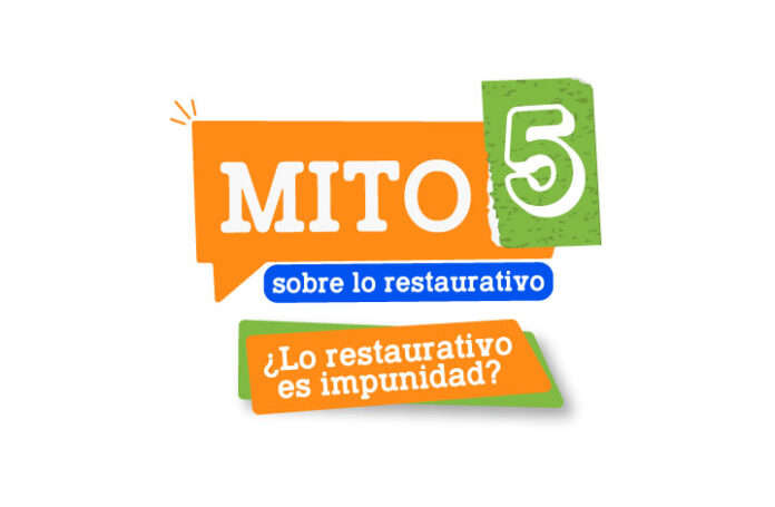 Mito 5: ¿Lo restaurativo es impunidad?